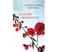Hanns-Josef Ortheil Glücksmomente: Geschenkausgabe (Paperback)