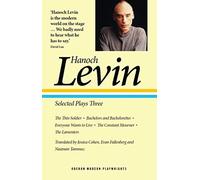 Hanoch Levin: Selected Plays Three: The Thin Soldier; Bachelors and Bachelorettes; Everyone Wants to Live; The Constant Mourner; The Lamenters: 3 (Oberon Modern Playwrights)