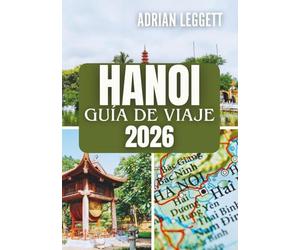 HANOI GUÍA DE VIAJE 2026