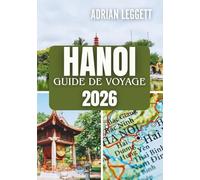HANOI GUIDE DE VOYAGE 2026