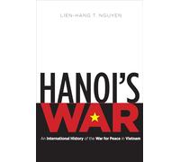 Hanoi's War: An International History of the War for Peace in Vietnam (The New Cold War History)
