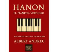 HANON: El Pianista Virtuoso: Edición restaurada y anotada por Albert Andreu (Ediciones Andreu)