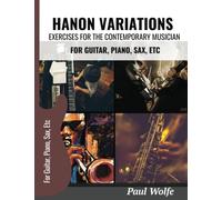 Hanon Variations: Exercises For The Contemporary Musician: For Guitar, Piano, Sax etc