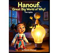 Hanouf & the Great Big World of Why! - The Lights: Why Do Lights Turn On? A Bright and Fun Science Story About Electricity for Curious Kids