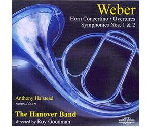 Hanover Band - Carl Maria von Weber: Horn Concertino, Overtures, Symphonies 1 & 2