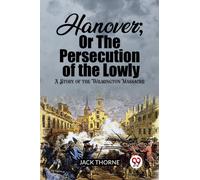 Hanover; Or The Persecution of the Lowly A Story of the Wilmington Massacre