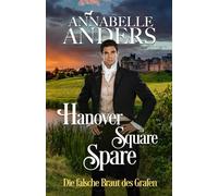 Hanover Square Spare: Die falsche Braut des Grafen (Die Halunken von der Rotten Row)