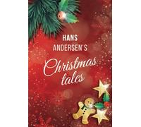 Hans Andersen's Christmas tales: A Fairy Tales: The Snow Queen; The Fir-Tree; The Snow Man; The Little Match Girl