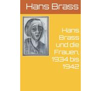 Hans Brass und die Frauen, 1934 bis 1942