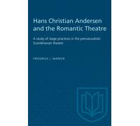Hans Christian Andersen and the Romantic Theatre : A study of stage practices in the prenaturalistic Scandinavian theatre