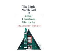 Hans Christian Andersen The Little Match & Other Christmas Stories by Hans Christian Hans Christian Andersen Multicolor