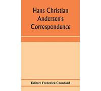 Hans Christian Andersen's correspondence with the late Grand-Duke of Saxe-Weimar, C. Dickens, etc
