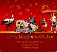 Hans Cristian Andersen, Brüder Grimm, Wilhelm Hauff - Die schönsten Märchen. Der große Märchenschatz zum Hören.