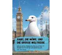 Hans, die Möwe, und die große Weltreise: Hans ist keine gewöhnliche Möwe. Er träumt von der weiten Welt jenseits des Horizonts, von Ozeanen, die ... bergen… (Hans die Möwe und seine Abenteuer)
