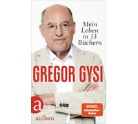 Hans-Dieter Schütt Gregor Gysi Mein Leben in 13 Büchern (Hardback)