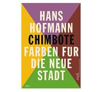 Hans Hofmann: Chimbote: Colours for the New City