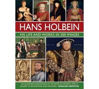 Holbein: His Life and Works in 500 Images