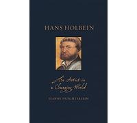 Hans Holbein: The Artist in a Changing World (Renaissance Lives)
