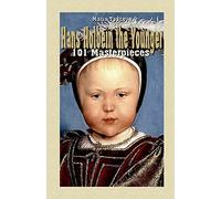 Hans Holbein the Younger: 101 Masterpieces: Volume 3 (Annotated Masterpieces)