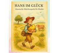 Hans im Glück - klassische Märchenperle für Kinder: Die perfekte Gute-Nacht-Geschichte zum Vorlesen und Träumen