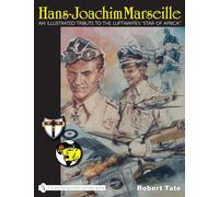 Hans-Joachim Marseille: An Illustrated Tribute to the Luftwaffe's "Star of Africa"