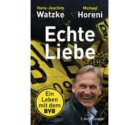 Hans-Joachim Watzke Michael Horeni Echte Liebe: Ein Leben mit dem BVB (Hardback)
