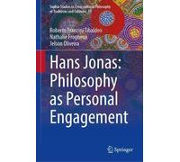 Hans Jonas: Philosophy as Personal Engagement (Sophia Studies in Cross-cultural Philosophy of Traditions and Cultures, 39)