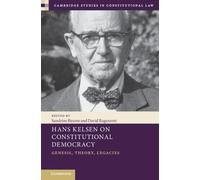 Hans Kelsen on Constitutional Democracy: Genesis, Theory, Legacies (Cambridge Studies in Constitutional Law)