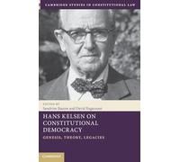 Hans Kelsen on Constitutional Democracy: Genesis, Theory, Legacies (Cambridge Studies in Constitutional Law)