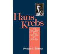 Hans Krebs: v.1: The Formation of a Scientific Life, 1900-33 (Monographs on