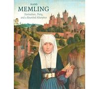 Hans Memling: Portraiture, Piety, and a Reunited Altarpiece by Till-Holger Borchert (2016-09-01)