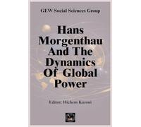 Hans Morgenthau And The Dynamics Of Global Power (The Thinkers)