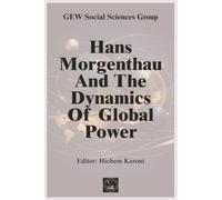 Hans Morgenthau And The Dynamics Of Global Power (Thinkers and Philosophers)