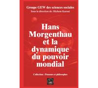 Hans Morgenthau et la dynamique du pouvoir mondial (Penseurs et philosophes)
