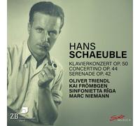 Oliver Triendl; Kai Frombgen; Sinfonietta Riga; Marc Niemann - Hans Schaeuble: Klavierkonzert Op. 50; Concertino Op. 44; Serenade Op. 42