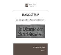 Hans Steup: Ein emigrierter »Kriegsverbrecher« (Im Schatten der Macht)