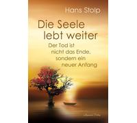 Hans Stolp Die Seele lebt weiter - Der Tod ist nicht das Ende, sonde (Paperback)