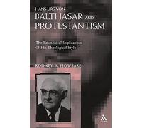 Hans Urs Von Balthasar and Protestantism: The Ecumenical Implications of His Theological Style
