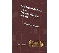 Hans Urs von Balthasar and the Dramatic Structure of Truth: A Philosophical Investigation (Perspectives in Continental Philosophy)