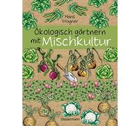 Hans Wagner Ökologisch gärtnern mit Mischkultur. Für einen gesunden u (Hardback)