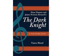 Hans Zimmer and James Newton Howard's The Dark Knight: A Film Score Guide: 18 (Film Score Guides)