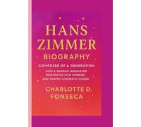 Hans Zimmer Biography: Composer of a Generation How a German Innovator Reinvented Film Scoring and Shaped Cinematic Sound