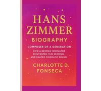 Hans Zimmer Biography: Composer of a Generation How a German Innovator Reinvented Film Scoring and Shaped Cinematic Sound