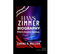 HANS ZIMMER BIOGRAPHY: Film’s Sound Genius