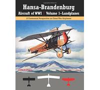 Hansa-Brandenburg Aircraft of WWI | Volume 1-Landplanes: A Centennial Perspective on Great War Airplanes: Volume 17 (Great War Aviation Centennial Series)