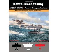 Hansa-Brandenburg Aircraft of WWI | Volume 3?Monoplane Seaplanes: A Centennial Perspective on Great War Airplanes: Volume 19 (Great War Aviation Centennial Series)