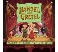 Hansel and Gretel: A Magical Opera Adventure