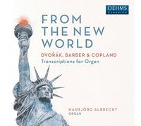 Hansjorg Albrecht - Antonín Dvo?ák, Aaron Copland, Samuel Barber: From The New World (Transcriptions for Organ)
