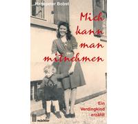 Hanspeter Bobst Mich kann man mitnehmen: Ein Verdingkind erzählt (Paperback)