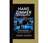 HANSZIMMER BIOGRAPHY: Scoring The Future - How New Technologies And Touring Are Redefining The Composer’s Craft